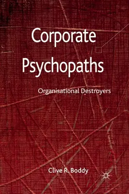 Firemní psychopati: Ničitelia organizácií - Corporate Psychopaths: Organizational Destroyers