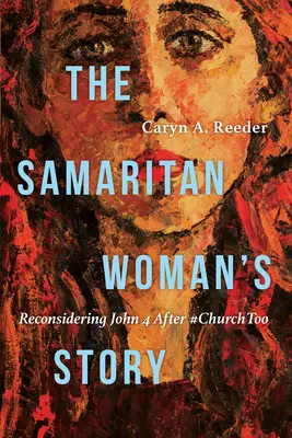 Príbeh Samaritánky: Ján 4 po #Churchtoo - The Samaritan Woman's Story: Reconsidering John 4 After #Churchtoo