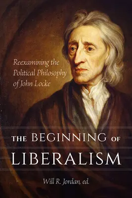 Začiatok liberalizmu: Začiatok liberalizmu: Preskúmanie politickej filozofie Johna Locka - The Beginning of Liberalism: Reexamining the Political Philosophy of John Locke