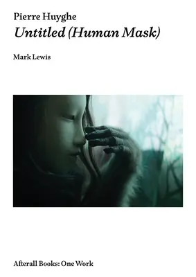 Pierre Huyghe: Bez názvu (Ľudská maska) - Pierre Huyghe: Untitled (Human Mask)