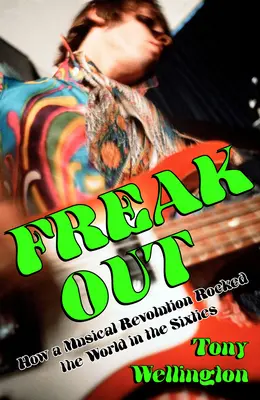 Freak Out: Ako hudobná revolúcia otriasla svetom v šesťdesiatych rokoch - Freak Out: How a Musical Revolution Rocked the World in the Sixties