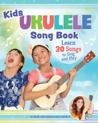 Detský spevník pre ukulele: Naučte sa 30 piesní na spievanie a hranie - Kids' Ukulele Songbook: Learn 30 Songs to Sing and Play