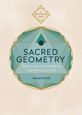 Posvätná geometria (vedomí sprievodcovia): Ako využiť vesmírne vzory na posilnenie svojho života - Sacred Geometry (Conscious Guides): How to Use Cosmic Patterns to Power Up Your Life