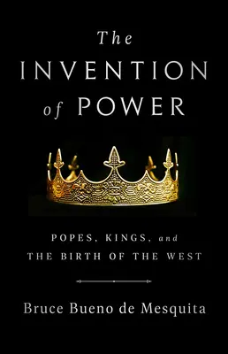 Vynález moci: Pápeži, králi a zrod Západu - The Invention of Power: Popes, Kings, and the Birth of the West
