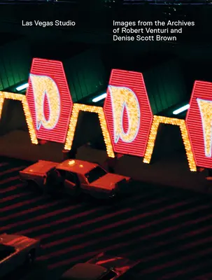 Štúdio Las Vegas: Obrázky z archívu Roberta Venturiho a Denise Scott Brownovej - Las Vegas Studio: Images from the Archive of Robert Venturi and Denise Scott Brown