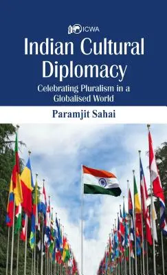 Indická kultúrna diplomacia: Oslava pluralizmu v globalizovanom svete - Indian Cultural Diplomacy: Celebrating Pluralism in a Globalised World