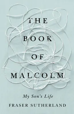 Kniha Malcolm: Kniha Malcolm: Život môjho syna so schizofréniou - The Book of Malcolm: My Son's Life with Schizophrenia