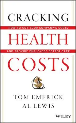 Prelomenie nákladov na zdravie: Ako znížiť náklady vašej spoločnosti a poskytnúť zamestnancom lepšiu starostlivosť - Cracking Health Costs: How to Cut Your Company's Costs and Provide Employees Better Care