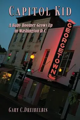 Capitol Kid: Baby Boomer vyrastá vo Washingtone, D.C. - Capitol Kid: A Baby Boomer Grows Up in Washington, D.C.