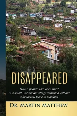 Zmiznutie: Ako ľudia, ktorí kedysi žili v malej karibskej dedine, zmizli bez historickej stopy pre ľudstvo - Disappeared: How A People Who Once Lived In A Small Caribbean Village Vanished Without A Historical Trace To Humankind