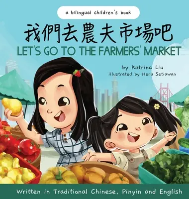 Poďme na farmársky trh - napísané v tradičnej čínštine, pinyin a angličtine: Dvojjazyčná detská kniha - Let's Go to the Farmers' Market - Written in Traditional Chinese, Pinyin, and English: A Bilingual Children's Book
