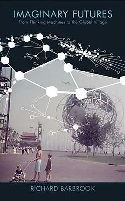 Imaginárne budúcnosti: Od mysliacich strojov po globálnu dedinu - Imaginary Futures: From Thinking Machines to the Global Village