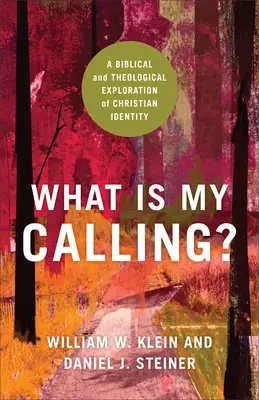 Aké je moje povolanie? Biblické a teologické skúmanie kresťanskej identity - What Is My Calling?: A Biblical and Theological Exploration of Christian Identity