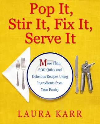 Pop It, Stir It, Fix It, Serve It: Viac ako 200 rýchlych a chutných receptov z vašej špajze - Pop It, Stir It, Fix It, Serve It: More Than 200 Quick and Delicious Recipes from Your Pantry
