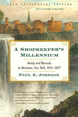 Tisícročie obchodníka: Spoločnosť a revitalizácia v Rochesteri, New York, 1815-1837 - A Shopkeeper's Millennium: Society and Revivals in Rochester, New York, 1815-1837