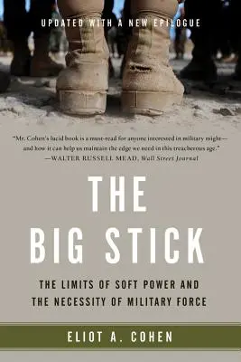 Veľká palica: Hranice mäkkej moci a nevyhnutnosť vojenskej sily - The Big Stick: The Limits of Soft Power and the Necessity of Military Force