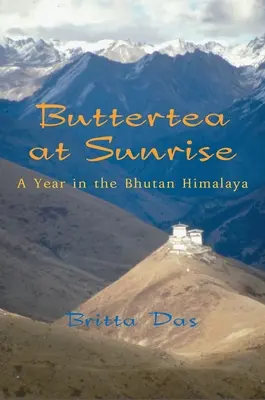 Buttertea at Sunrise: Rok v bhutánskych Himalájach - Buttertea at Sunrise: A Year in the Bhutan Himalaya