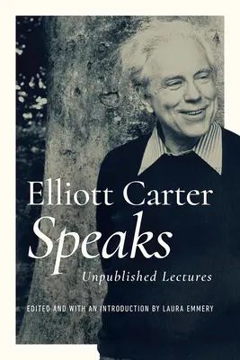 Elliott Carter hovorí: Nepublikované prednášky - Elliott Carter Speaks: Unpublished Lectures
