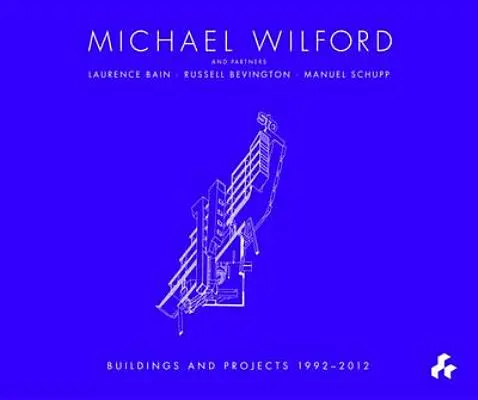 Michael Wilford: Wilford a partneri, Wilford Schupp Architekten a ďalší - Michael Wilford: With Michael Wilford and Partners, Wilford Schupp Architekten and Others