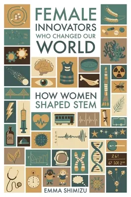 Inovátorky, ktoré zmenili náš svet: Ako ženy formovali kmeňové - Female Innovators Who Changed Our World: How Women Shaped Stem