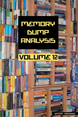 Antológia analýzy výpisu pamäte, zväzok 12 - Memory Dump Analysis Anthology, Volume 12
