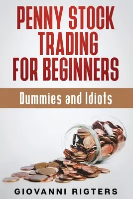 Obchodovanie s cennými papiermi pre začiatočníkov, hlupákov a idiotov - Penny Stock Trading for Beginners, Dummies & Idiots