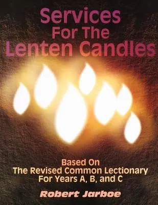 Služby za pôstne sviece: Na základe revidovaného spoločného lekcionára pre roky A, B a C - Services for the Lenten Candles: Based On The Revised Common Lectionary For Years A, B, And C