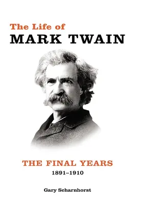 Život Marka Twaina: Posledné roky, 1891-1910, zväzok 3 - The Life of Mark Twain: The Final Years, 1891-1910volume 3