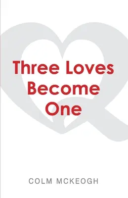 Tri lásky sa stávajú jednou: kvakerské skúmanie najväčšieho prikázania - Three Loves Become One: A Quaker Exploration of the Greatest Commandment