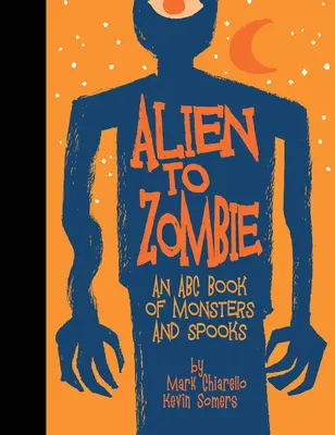 Od mimozemšťana po zombie: ABC príšer a strašidiel - Alien to Zombie: An ABC Book of Monsters and Spooks