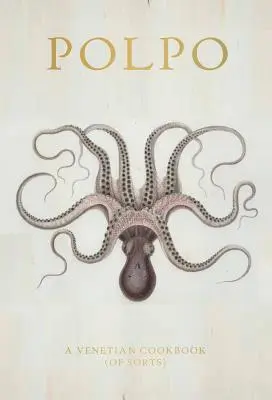 Polpo: Benátska kuchárska kniha (svojho druhu) - Polpo: A Venetian Cookbook (of Sorts)