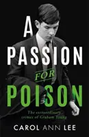 Vášeň pre jed - skutočný kriminálny príbeh, aký nemá obdoby, neobyčajný príbeh školáka, ktorý otrávil čajovú šálku - Passion for Poison - A true crime story like no other, the extraordinary tale of the schoolboy teacup poisoner