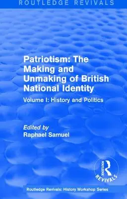 Routledge Revivals: Patriotism: The Making and Unmaking of British National Identity (1989): I. zväzok: História a politika - Routledge Revivals: Patriotism: The Making and Unmaking of British National Identity (1989): Volume I: History and Politics