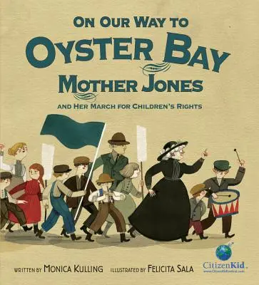 Na ceste do Oyster Bay: Matka Jonesová a jej pochod za práva detí - On Our Way to Oyster Bay: Mother Jones and Her March for Children's Rights