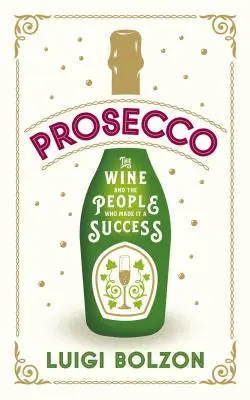 Prosecco: Víno a ľudia, ktorí ho urobili úspešným - Prosecco: The Wine and the People Who Made It a Success