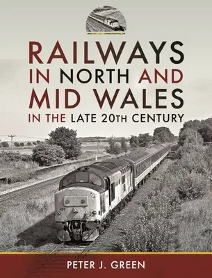 Železnice v severnom a strednom Walese na konci 20. storočia - Railways in North and Mid Wales in the Late 20th Century