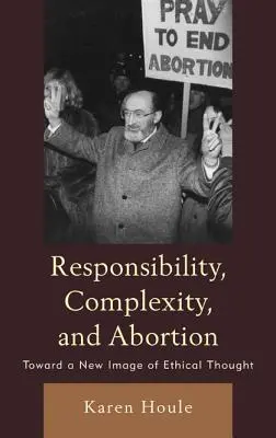Zodpovednosť, komplexnosť a potraty: K novému obrazu etického myslenia - Responsibility, Complexity, and Abortion: Toward a New Image of Ethical Thought