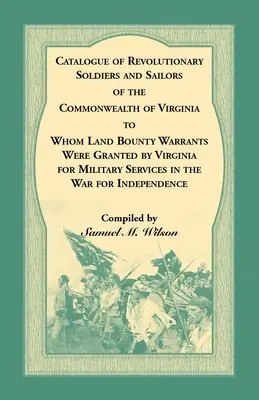 Katalóg revolučných vojakov a námorníkov štátu Virgínia, ktorým Virgínia udelila vojenské odmeny za vojenské služby - Catalogue of Revolutionary Soldiers and Sailors of the Commonwealth of Virginia To Whom Land Bounty Warrants Were Granted by Virginia for Military Ser