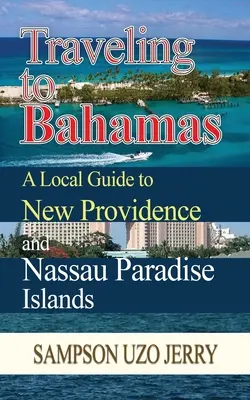 Cestovanie na Bahamy. Miestny sprievodca po New Providence a Nassau Paradise Islands - Traveling to Bahamas. A Local Guide to New Providence and Nassau Paradise Islands