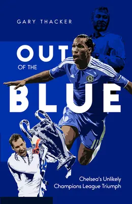 Out of the Blue (Z modrého sveta): Nepravdepodobný triumf Chelsea v Lige majstrov - Out of the Blue: Chelsea's Unlikely Champions League Triumph