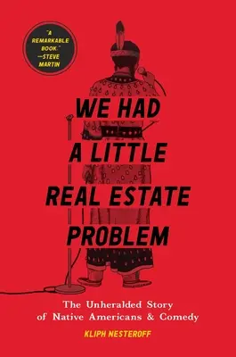Mali sme malý problém s nehnuteľnosťami: Neprebádaný príbeh pôvodných obyvateľov Ameriky a komédie - We Had a Little Real Estate Problem: The Unheralded Story of Native Americans & Comedy