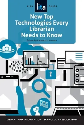 Nové špičkové technológie, ktoré potrebuje poznať každý knihovník: Sprievodca Lita - New Top Technologies Every Librarian Needs to Know: A Lita Guide