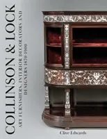 Collinson & Lock - umeleckí nábytkári, dekoratéri interiérov a dizajnéri 1870 - 1900 - Collinson & Lock - Art Furnishers, Interior Decorators and Designers 1870-1900