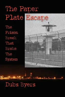 Útek z papierového taniera: Útek z väzenia, ktorý zlomil systém - The Paper Plate Escape: The Prison Break that Broke the System