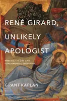 Ren Girard, nepravdepodobný apologéta: Mimetická teória a fundamentálna teológia - Ren Girard, Unlikely Apologist: Mimetic Theory and Fundamental Theology