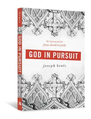 Boh v prenasledovaní: Bod zlomu od pochybností k viere - God in Pursuit: The Tipping Points from Doubt to Faith