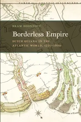 Impérium bez hraníc: Holandská Guyana v atlantickom svete, 1750-1800 - Borderless Empire: Dutch Guiana in the Atlantic World, 1750-1800
