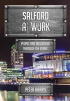 Salford v práci - ľudia a odvetvia v priebehu rokov - Salford at Work - People and Industries Through the Years