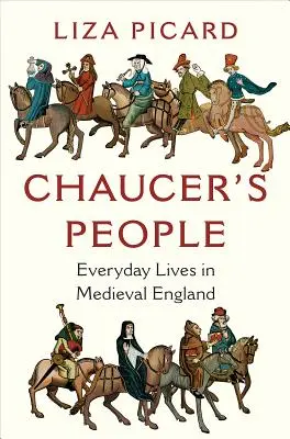 Chaucerov ľud: Každodenný život v stredovekom Anglicku - Chaucer's People: Everyday Lives in Medieval England