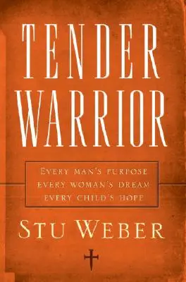 Nežný bojovník: Každý muž má svoj cieľ, každá žena svoj sen, každé dieťa svoju nádej - Tender Warrior: Every Man's Purpose, Every Woman's Dream, Every Child's Hope